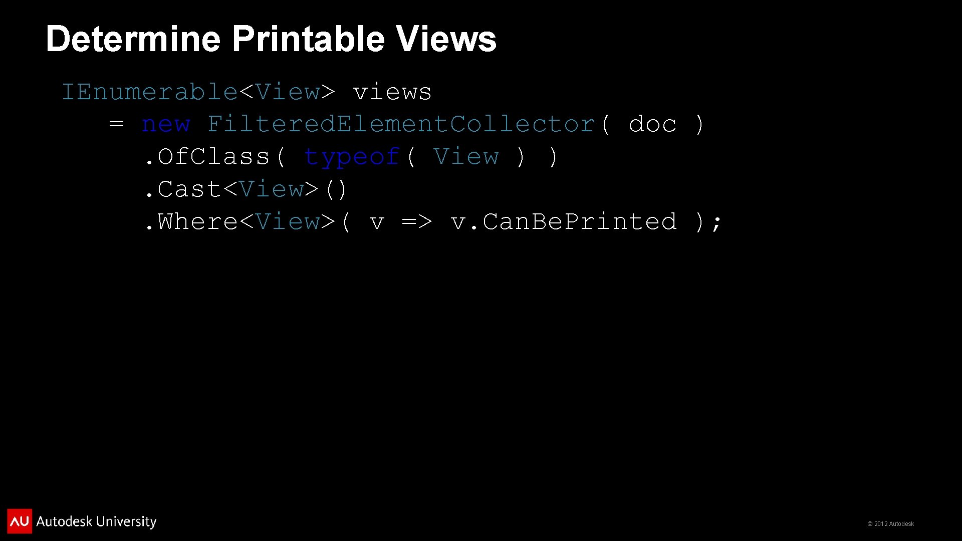 Determine Printable Views IEnumerable<View> views = new Filtered. Element. Collector( doc ). Of. Class(
