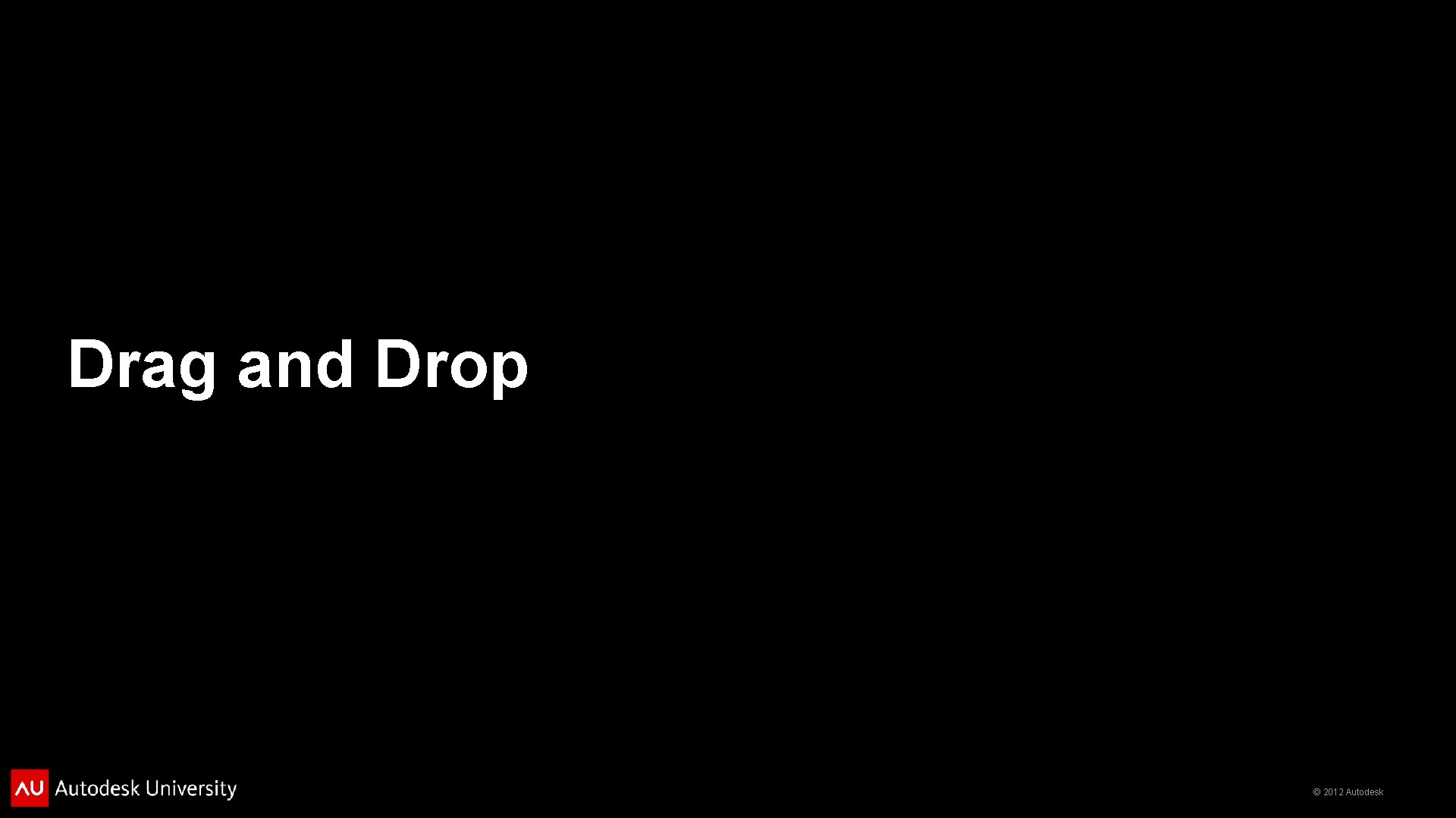 Drag and Drop © 2012 Autodesk 