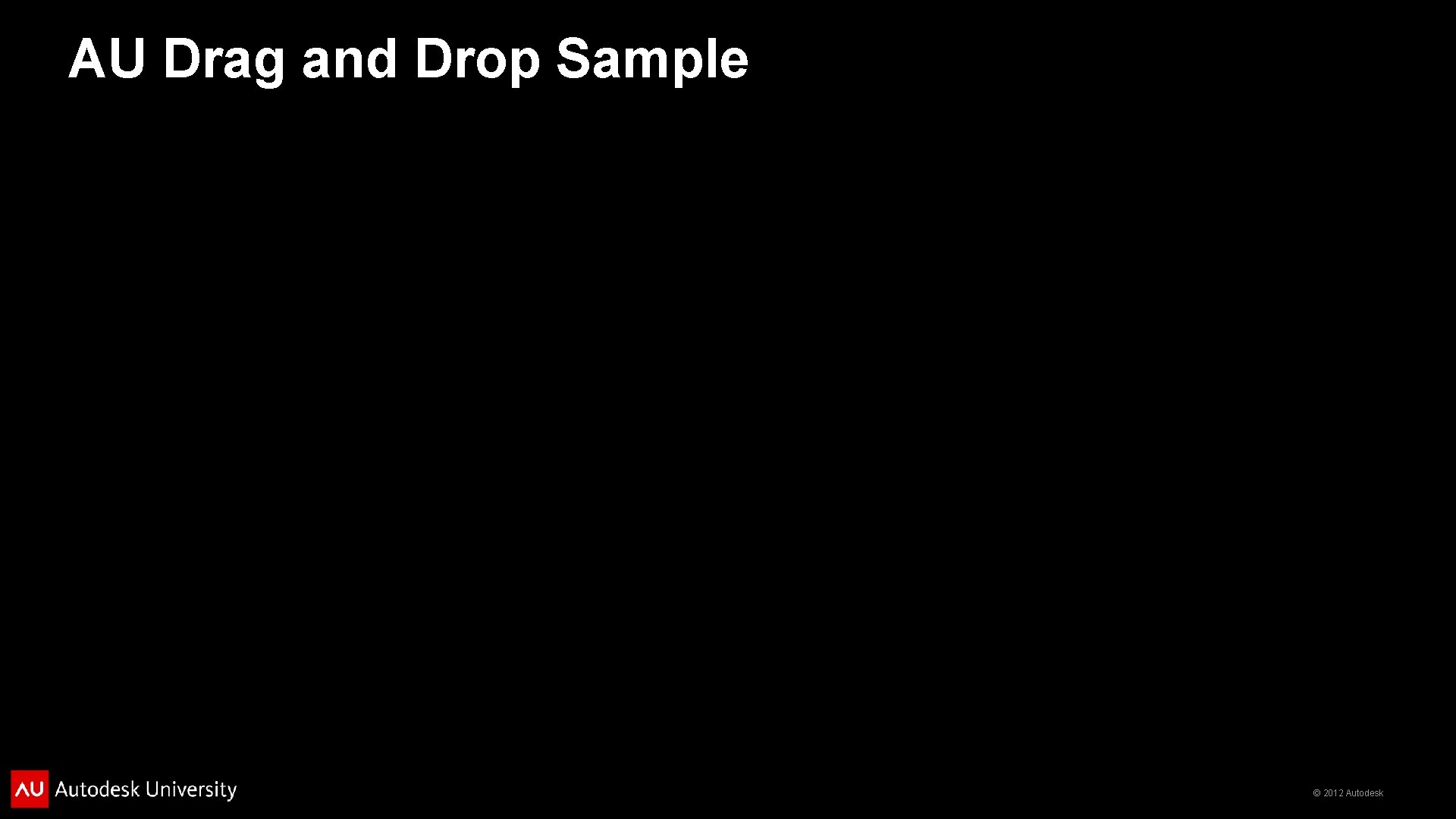 AU Drag and Drop Sample © 2012 Autodesk 