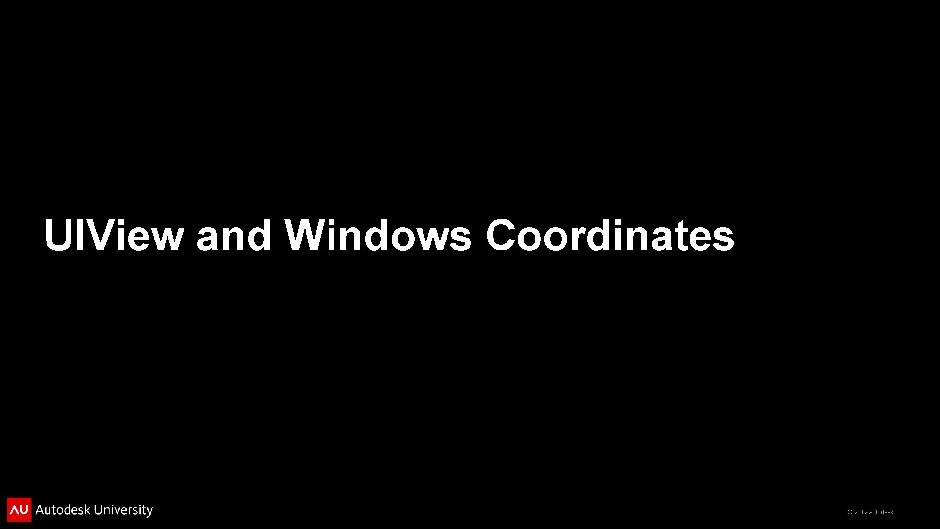 UIView and Windows Coordinates © 2012 Autodesk 