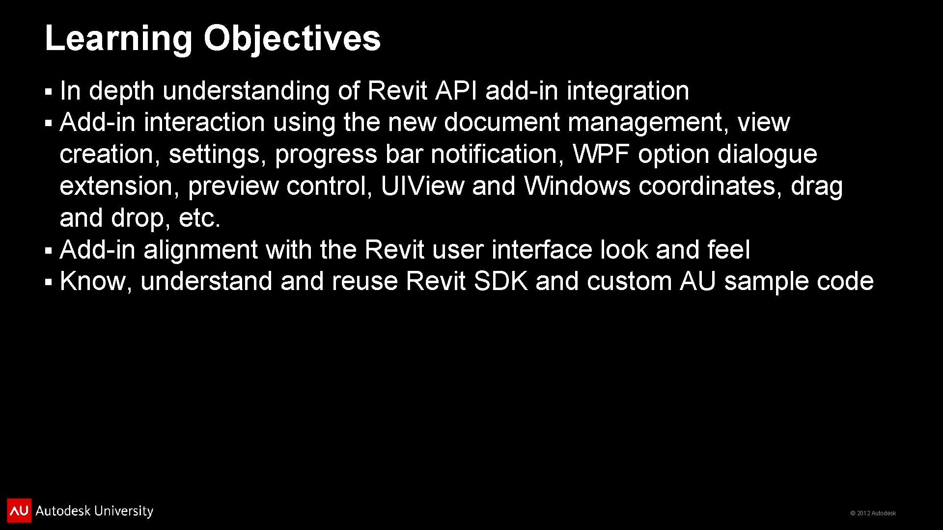 Learning Objectives In depth understanding of Revit API add-in integration Add-in interaction using the