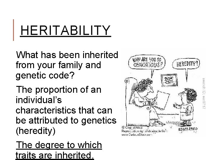 HERITABILITY What has been inherited from your family and genetic code? The proportion of HERITABILITY What has been inherited from your family and genetic code? The proportion of