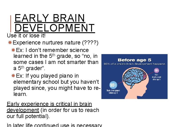 EARLY BRAIN DEVELOPMENT Use it or lose it! Experience nurtures nature (? ? ) EARLY BRAIN DEVELOPMENT Use it or lose it! Experience nurtures nature (? ? )