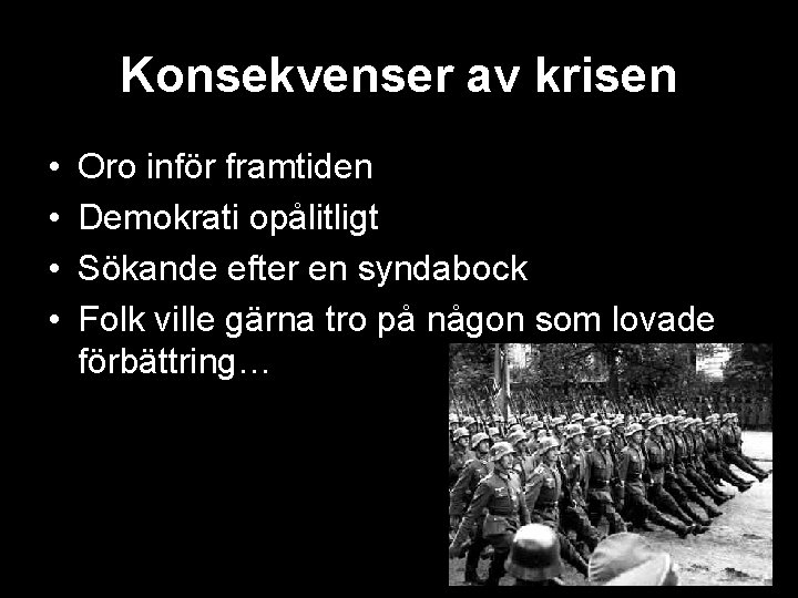 Konsekvenser av krisen • • Oro inför framtiden Demokrati opålitligt Sökande efter en syndabock