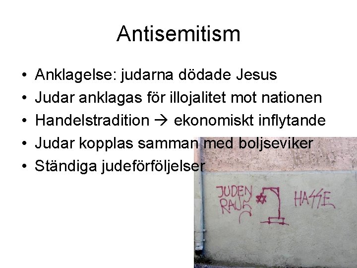 Antisemitism • • • Anklagelse: judarna dödade Jesus Judar anklagas för illojalitet mot nationen