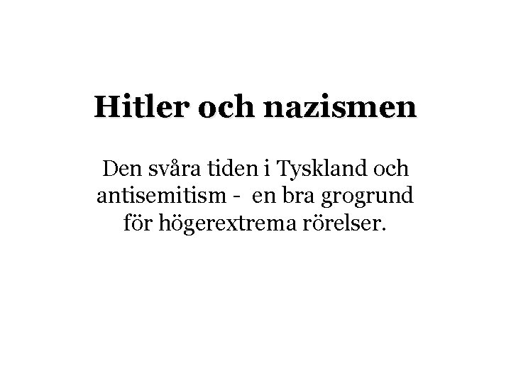 Hitler och nazismen Den svåra tiden i Tyskland och antisemitism - en bra grogrund
