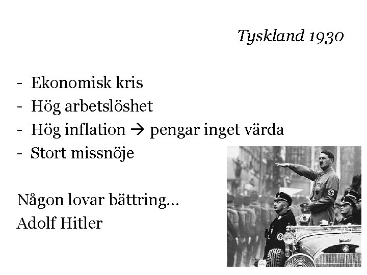 Tyskland 1930 - Ekonomisk kris Hög arbetslöshet Hög inflation pengar inget värda Stort missnöje