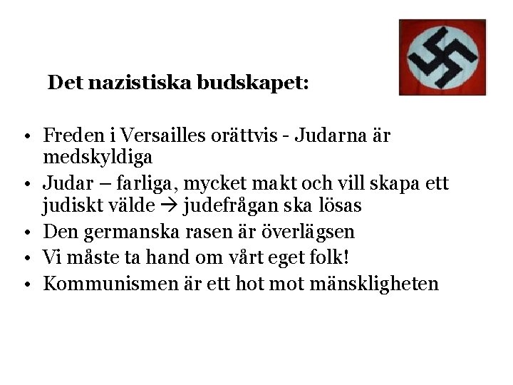 Det nazistiska budskapet: • Freden i Versailles orättvis - Judarna är medskyldiga • Judar