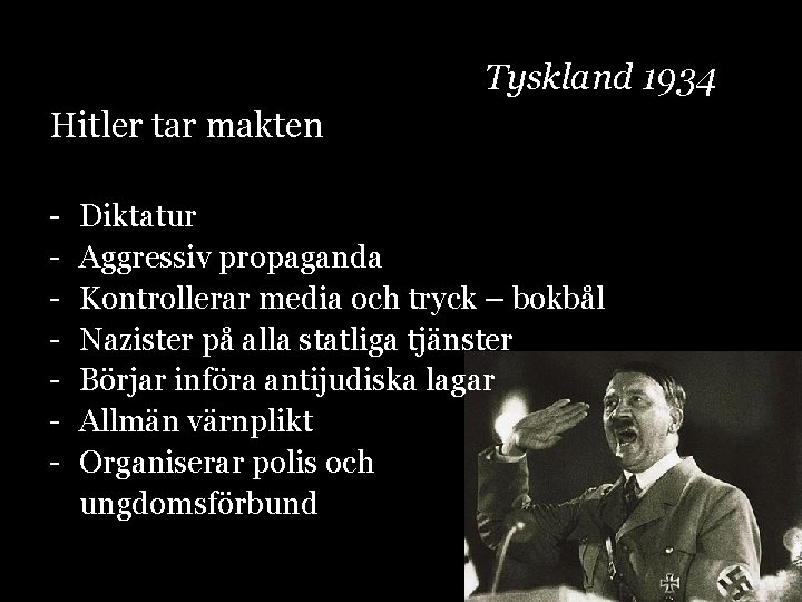 Tyskland 1934 Hitler tar makten - Diktatur Aggressiv propaganda Kontrollerar media och tryck –
