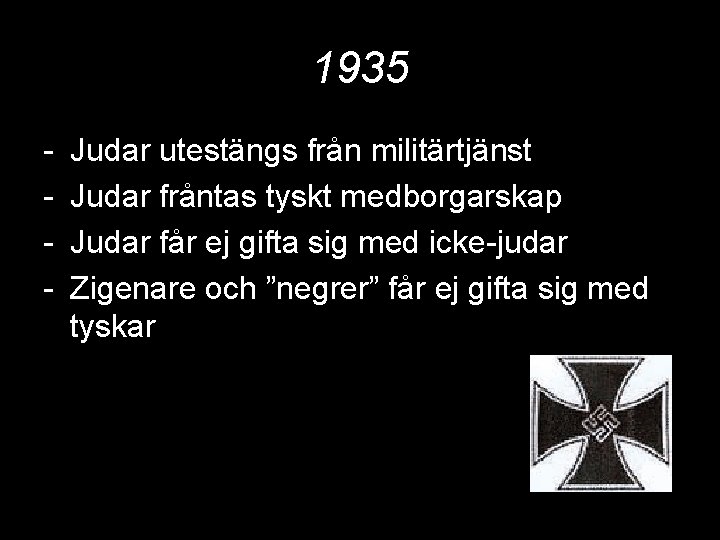 1935 - Judar utestängs från militärtjänst Judar fråntas tyskt medborgarskap Judar får ej gifta