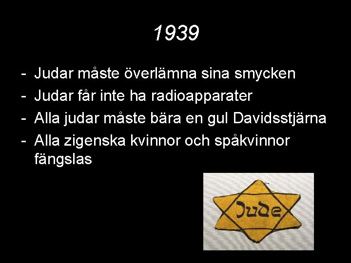 1939 - Judar måste överlämna sina smycken Judar får inte ha radioapparater Alla judar