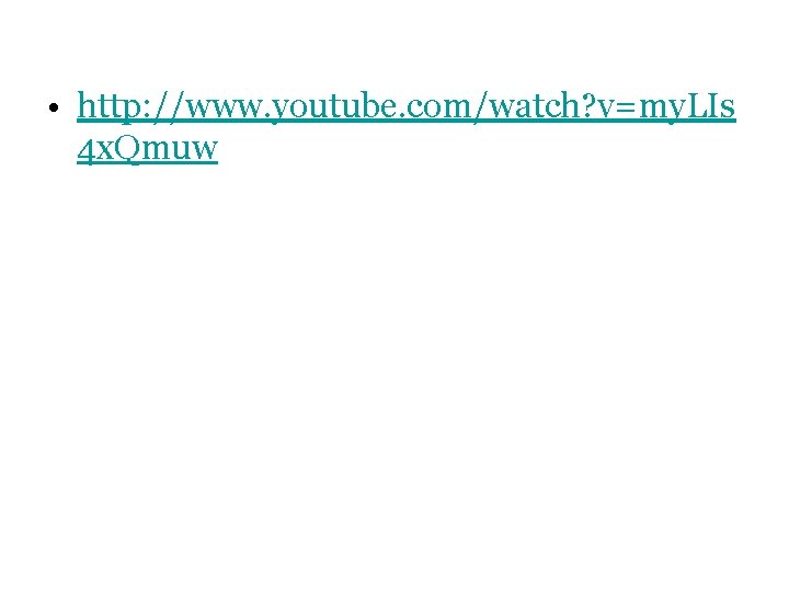  • http: //www. youtube. com/watch? v=my. LIs 4 x. Qmuw 