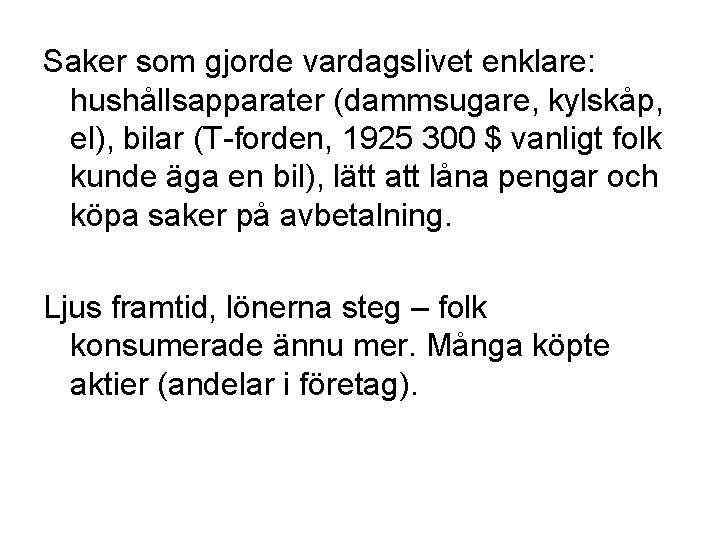 Saker som gjorde vardagslivet enklare: hushållsapparater (dammsugare, kylskåp, el), bilar (T-forden, 1925 300 $