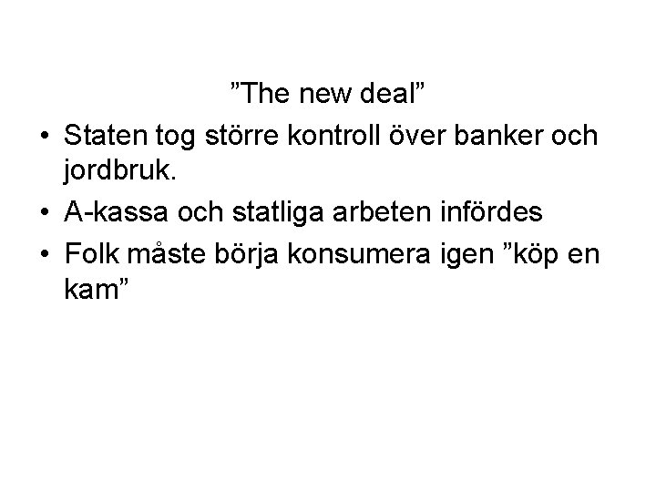 ”The new deal” • Staten tog större kontroll över banker och jordbruk. • A-kassa