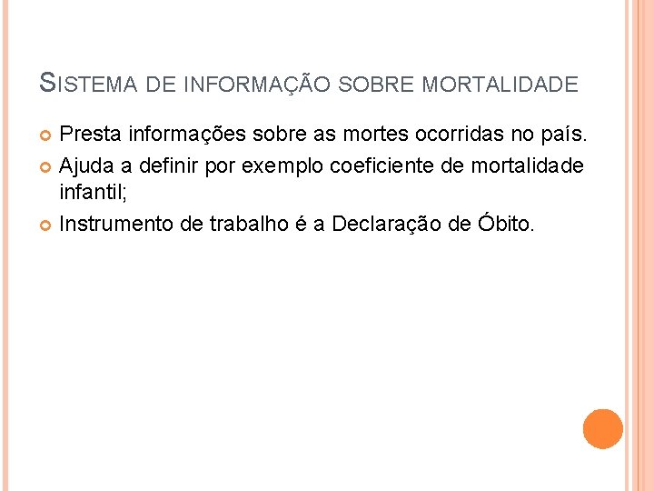 SISTEMA DE INFORMAÇÃO SOBRE MORTALIDADE Presta informações sobre as mortes ocorridas no país. Ajuda