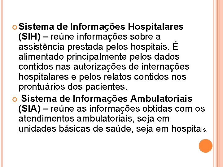  Sistema de Informações Hospitalares (SIH) – reúne informações sobre a assistência prestada pelos