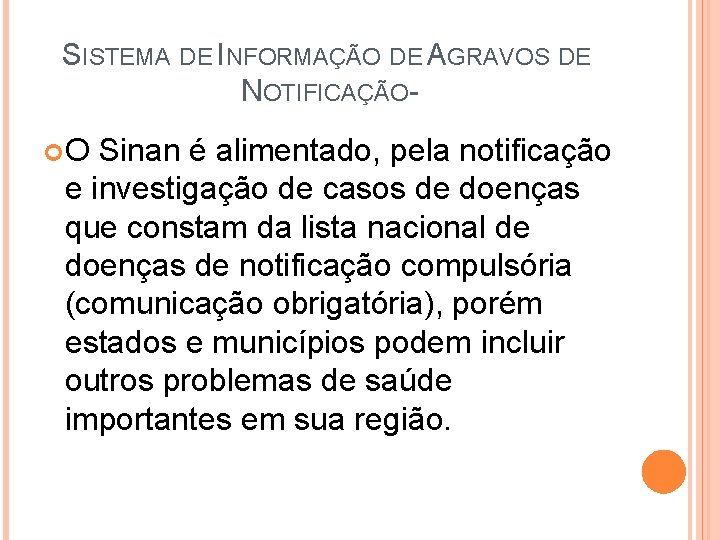 SISTEMA DE INFORMAÇÃO DE AGRAVOS DE NOTIFICAÇÃO O Sinan é alimentado, pela notificação e