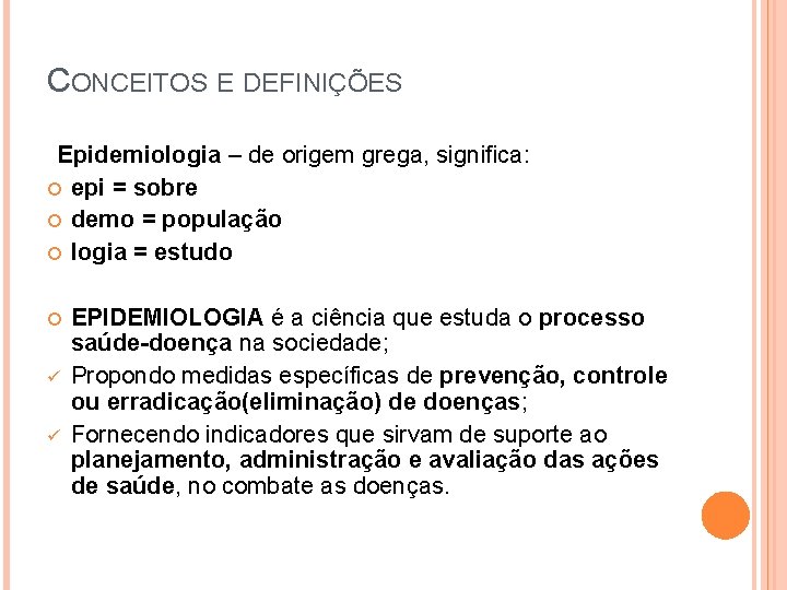 CONCEITOS E DEFINIÇÕES Epidemiologia – de origem grega, significa: epi = sobre demo =