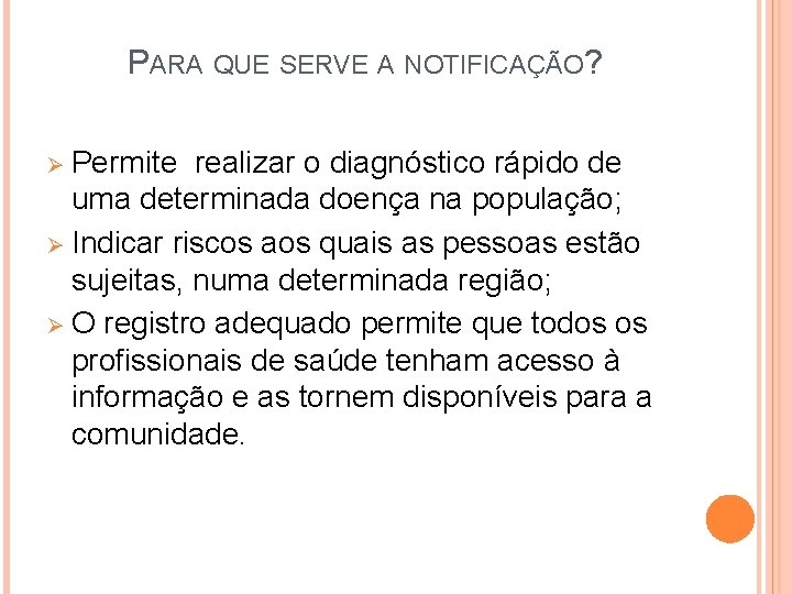 PARA QUE SERVE A NOTIFICAÇÃO? Ø Permite realizar o diagnóstico rápido de uma determinada