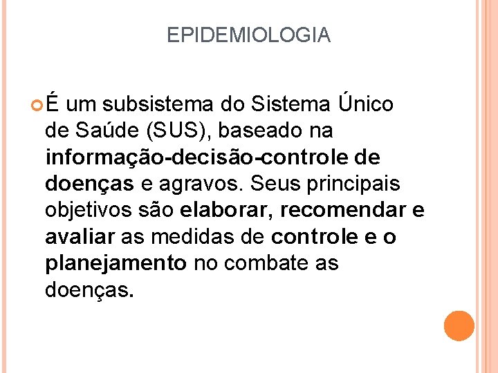 EPIDEMIOLOGIA É um subsistema do Sistema Único de Saúde (SUS), baseado na informação-decisão-controle de