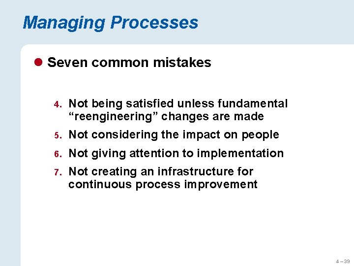 Managing Processes l Seven common mistakes 4. Not being satisfied unless fundamental “reengineering” changes Managing Processes l Seven common mistakes 4. Not being satisfied unless fundamental “reengineering” changes