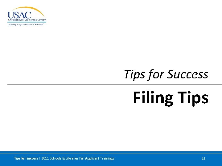 Tips for Success Filing Tips for Success I 2011 Schools & Libraries Fall Applicant