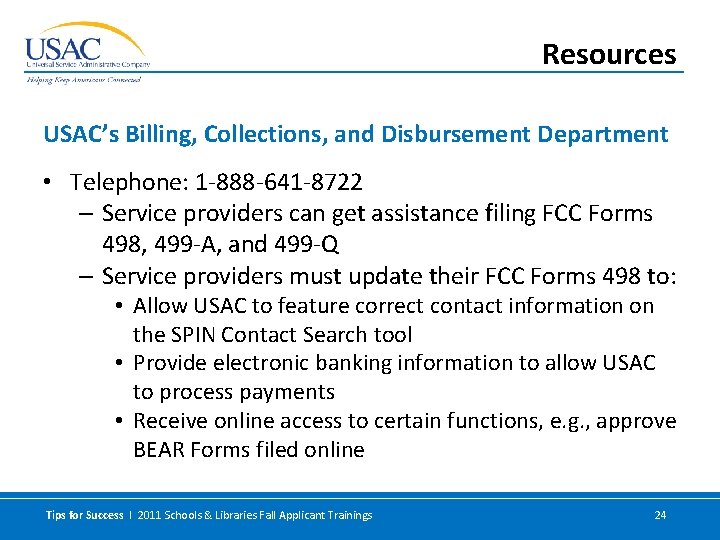 Resources USAC’s Billing, Collections, and Disbursement Department • Telephone: 1 -888 -641 -8722 –