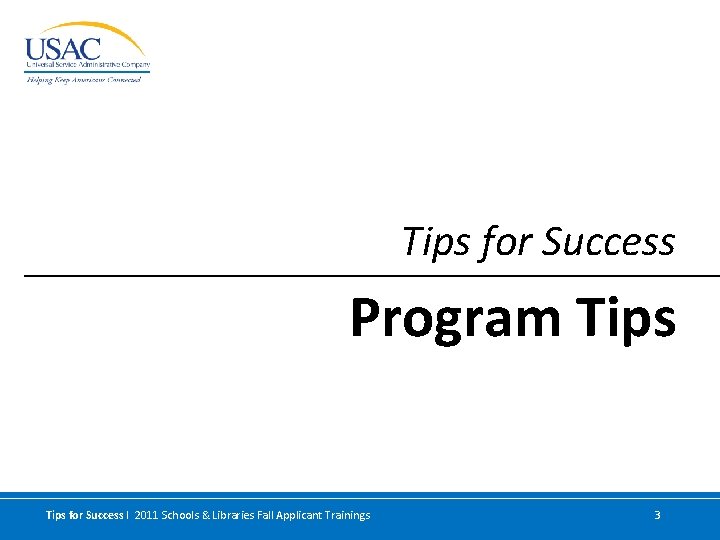 Tips for Success Program Tips for Success I 2011 Schools & Libraries Fall Applicant