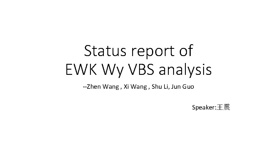Status report of EWK Wy VBS analysis --Zhen Wang , Xi Wang , Shu