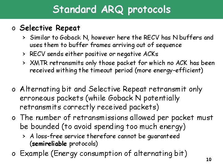 Standard ARQ protocols o Selective Repeat > Similar to Goback N, however here the