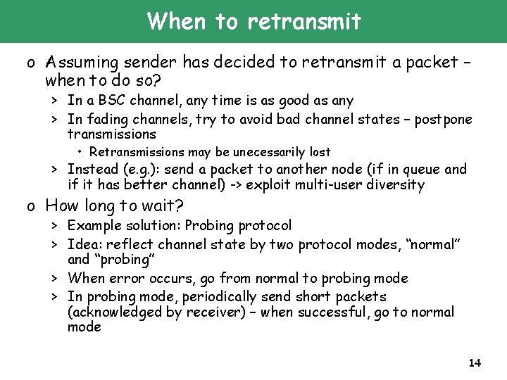 When to retransmit o Assuming sender has decided to retransmit a packet – when