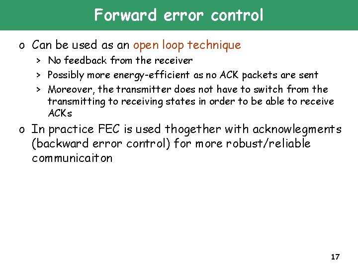 Forward error control o Can be used as an open loop technique > No