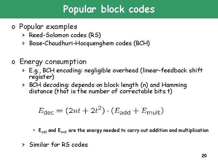 Popular block codes o Popular examples > Reed-Solomon codes (RS) > Bose-Chaudhuri-Hocquenghem codes (BCH)