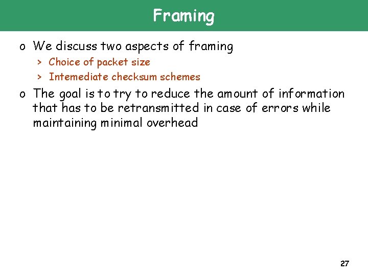 Framing o We discuss two aspects of framing > Choice of packet size >