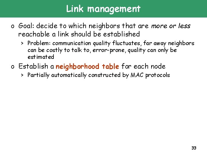 Link management o Goal: decide to which neighbors that are more or less reachable