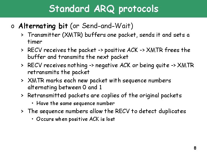 Standard ARQ protocols o Alternating bit (or Send-and-Wait) > Transmitter (XMTR) buffers one packet,