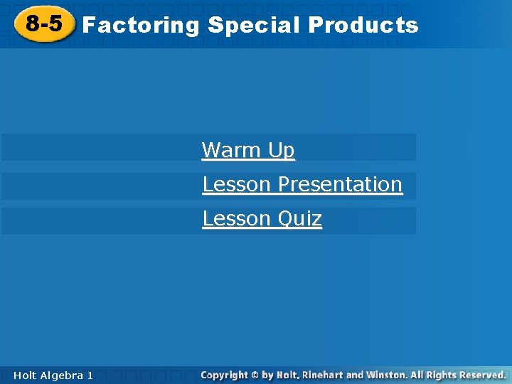8 -5 Factoring. Special. Products Warm Up Lesson Presentation Lesson Quiz Holt Algebra 11