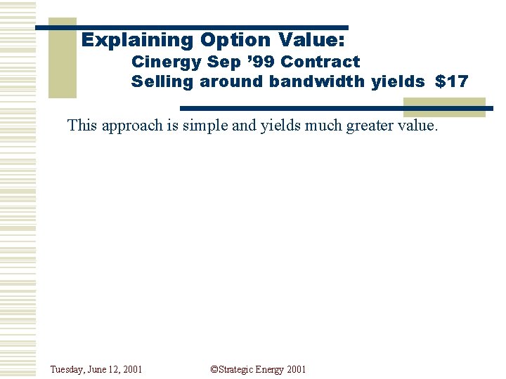 Explaining Option Value: Cinergy Sep ’ 99 Contract Selling around bandwidth yields $17 This