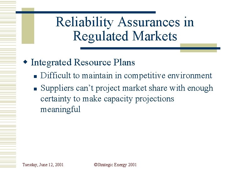 Reliability Assurances in Regulated Markets w Integrated Resource Plans n n Difficult to maintain