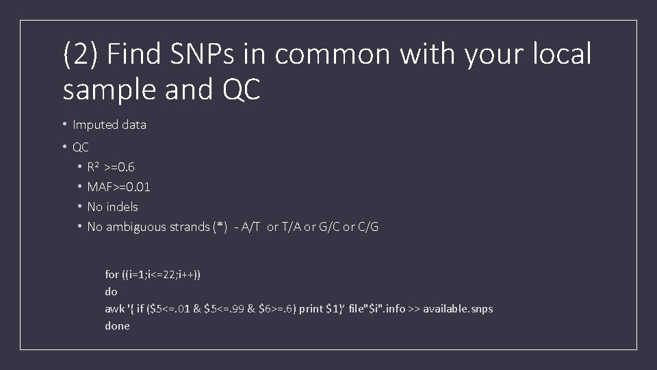 (2) Find SNPs in common with your local sample and QC • Imputed data