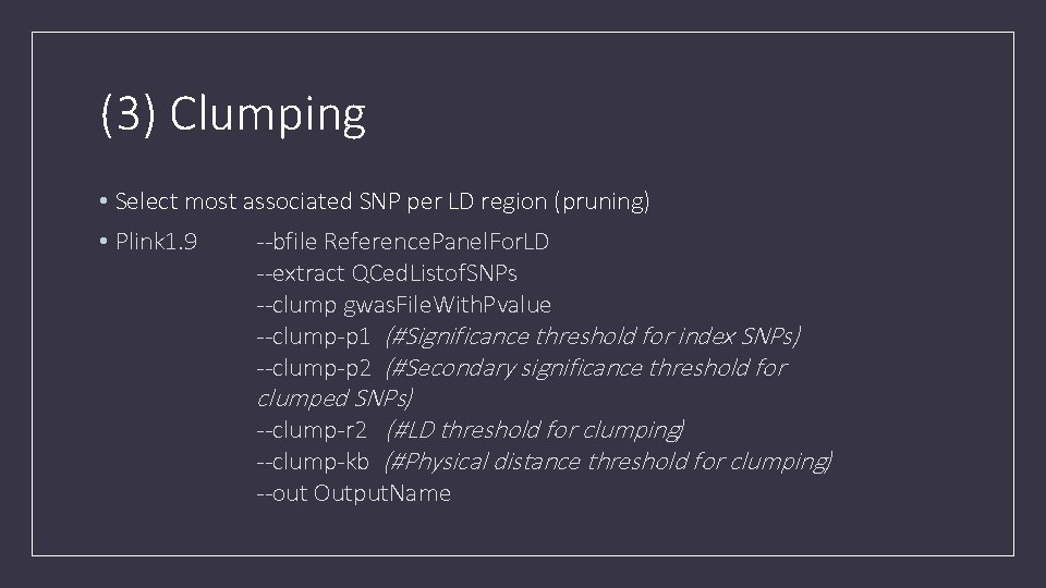 (3) Clumping • Select most associated SNP per LD region (pruning) • Plink 1.