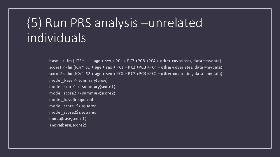 (5) Run PRS analysis –unrelated individuals base <- lm (ICV ~ age + sex