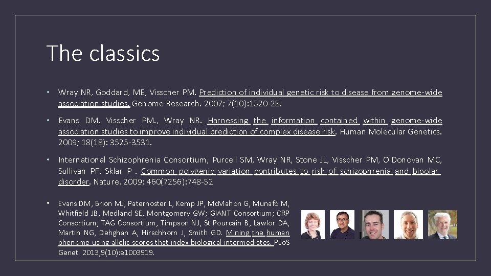 The classics • Wray NR, Goddard, ME, Visscher PM. Prediction of individual genetic risk