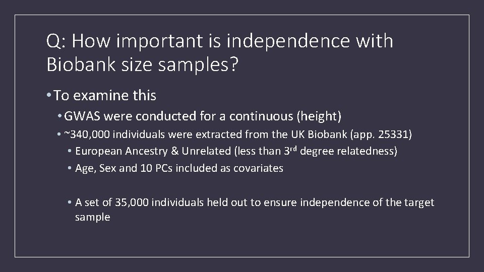 Q: How important is independence with Biobank size samples? • To examine this •