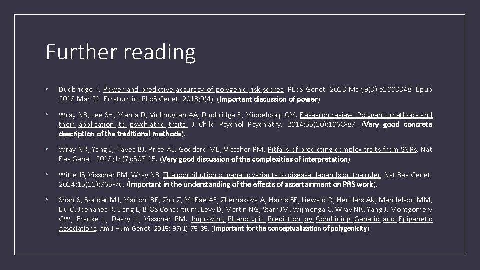 Further reading • Dudbridge F. Power and predictive accuracy of polygenic risk scores. PLo.