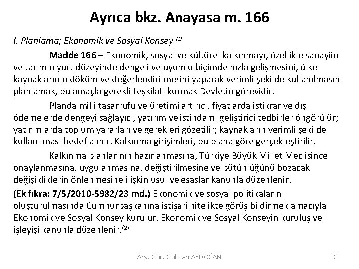 Ayrıca bkz. Anayasa m. 166 I. Planlama; Ekonomik ve Sosyal Konsey (1) Madde 166