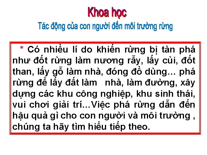 * Có nhiều lí do khiến rừng bị tàn phá như đốt rừng làm