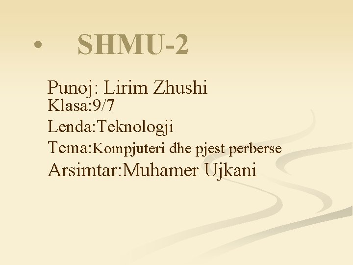  • SHMU-2 Punoj: Lirim Zhushi Klasa: 9/7 Lenda: Teknologji Tema: Kompjuteri dhe pjest