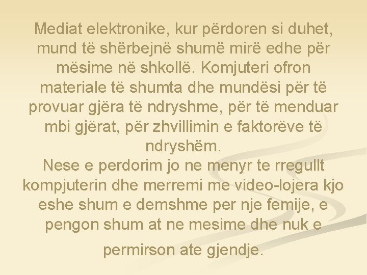 Mediat elektronike, kur përdoren si duhet, mund të shërbejnë shumë mirë edhe për mësime