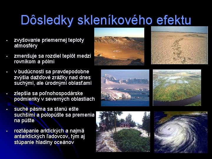 Dôsledky skleníkového efektu • zvyšovanie priemernej teploty atmosféry • zmenšuje sa rozdiel teplôt medzi